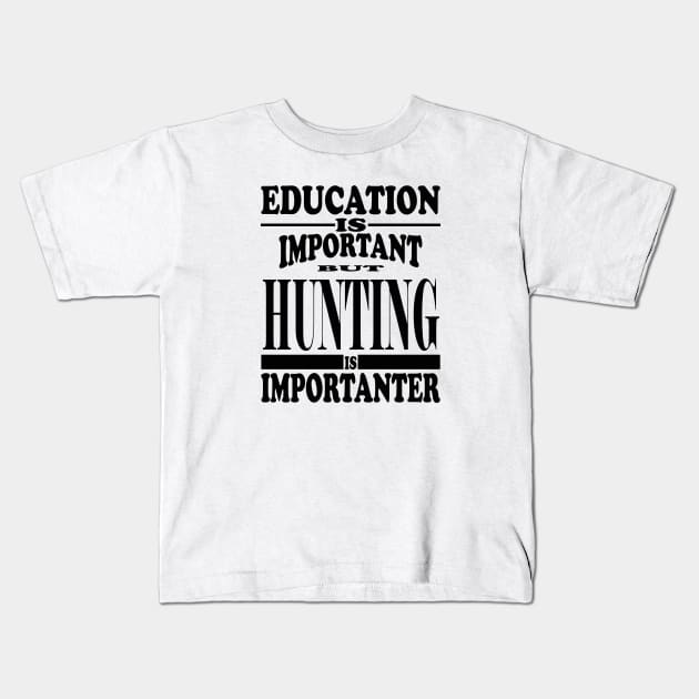 Education Is Important But Hunting Is Importanter Kids T-Shirt by kirkomed